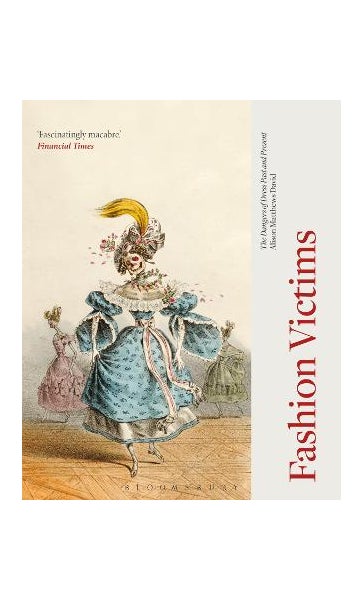 fashion victims the dangers of dress past and present Fashion Victims: The Dangers of Dress Past and Present: David, Alison Matthews: 9781350005082: Amazon.com: Books