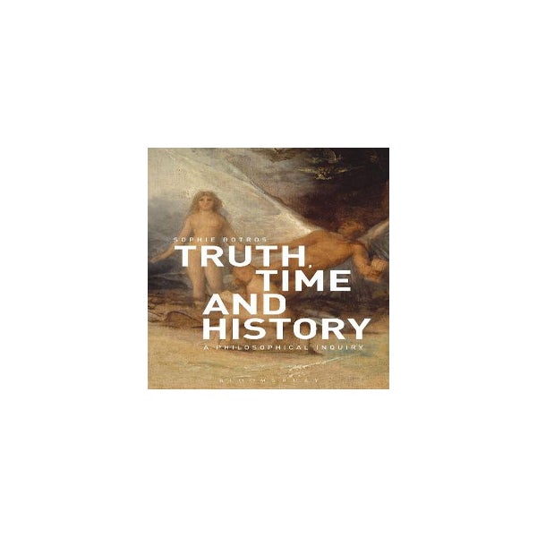 Truth, Time and History: A Philosophical Inquiry -