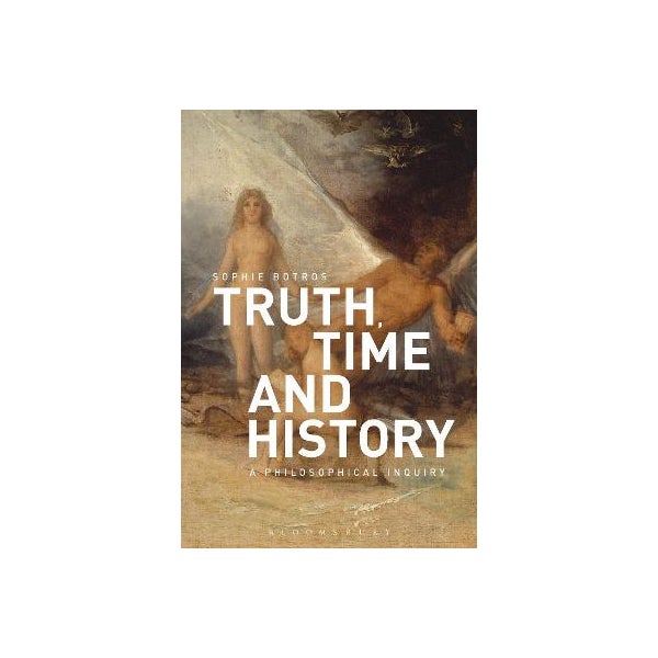 Truth, Time and History: A Philosophical Inquiry -