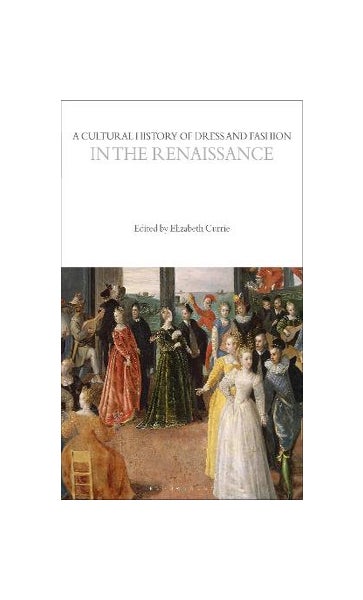 A Cultural History of Dress and Fashion in the Renaissance: : The