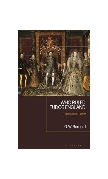  Who Ruled Tudor England: Paradoxes of Power