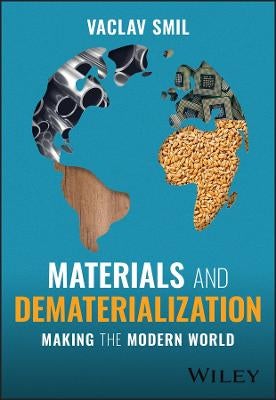 Materials and Dematerialization: Making the Modern World by Vaclav Smil ...