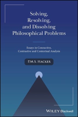 Solving, Resolving, and Dissolving Philosophical Problems by P. M. S ...