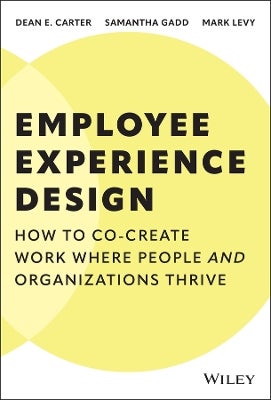 Employee Experience Design by Dean E. Carter, Samantha Gadd, Mark Levy ...