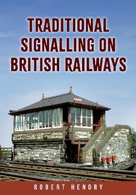 Traditional Signalling on British Railways by Robert Hendry | Paper Plus