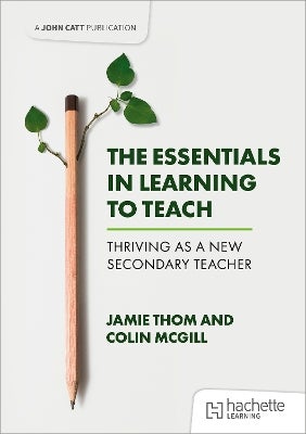 The Essentials in Learning to Teach: Thriving as a new secondary ...