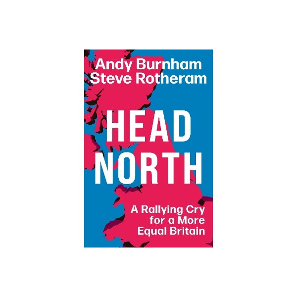 Head North By Andy Burnham Steve Rotheram Paper Plus head-north-by-andy-burnham-steve-rotheram-paper-plus