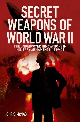 Secret Weapons of World War II by Chris McNab | Paper Plus