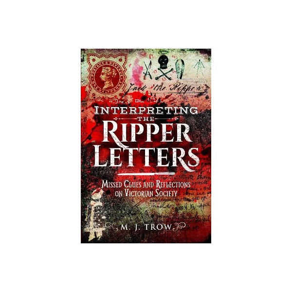 Interpreting the Ripper Letters by M J Trow | Paper Plus
