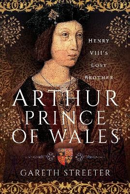 Arthur Harry Tudor Prince Arthur, Prince Of Wales By Gareth Streeter