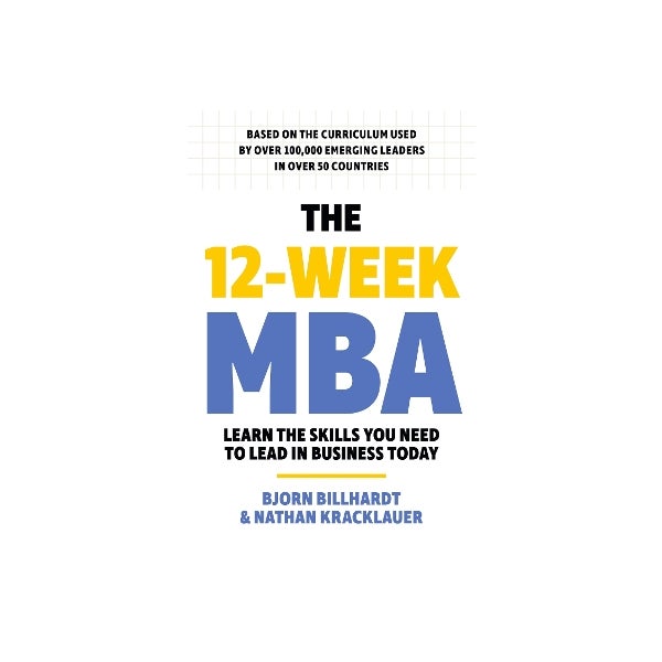 The 12 Week MBA By Bjorn Billhardt Nathan Kracklauer Paper Plus The 12 week mba by bjorn billhardt nathan kracklauer paper plus