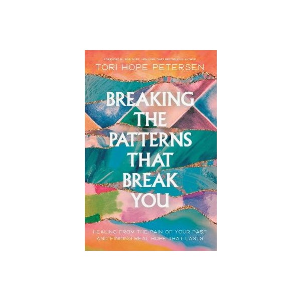 Breaking Patterns.pdf Breaking the Patterns That Break You by Tori Hope Petersen | Paper Plus