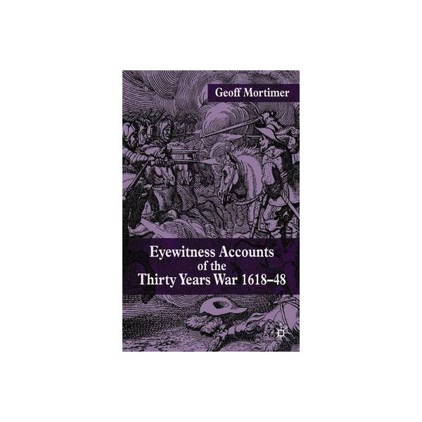 Eyewitness Accounts of the Thirty Years War 1618-48 -