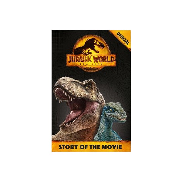 Official Jurassic World Dominion Story of the Movie by Orchard