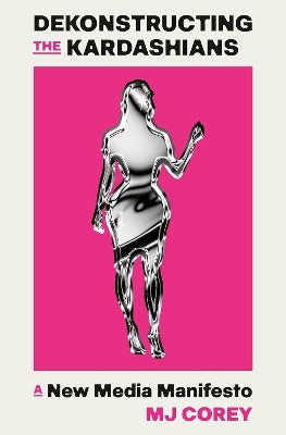 Dekonstructing the Kardashians by MJ Corey | Paper Plus
