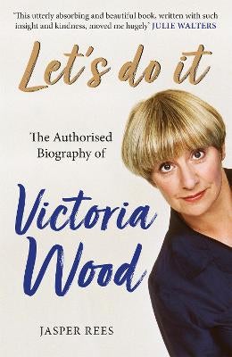 Let's Do It: The Authorised Biography of Victoria Wood by Jasper Rees ...