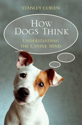 How Dogs Think Stanley Coren The Intelligence Of Dogs Canine