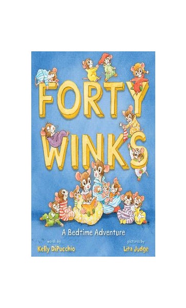 Forty Winks: A Bedtime Adventure : DiPucchio, Kelly, Judge, Lita