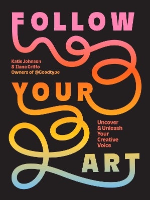Follow Your Art by Katie Johnson, Ilana Griffo | Paper Plus