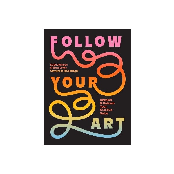 Follow Your Art by Katie Johnson, Ilana Griffo | Paper Plus