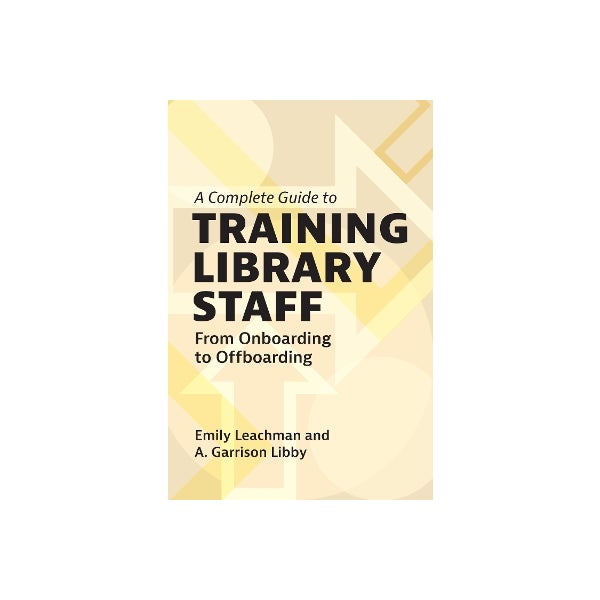 Robust Training Library A Complete Guide to Training Library Staff by Emily Leachman, A ...