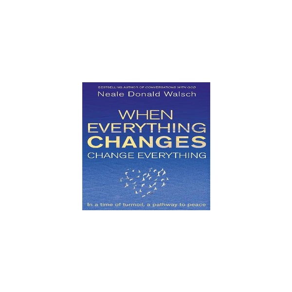 When Everything Changes, Change Everything -