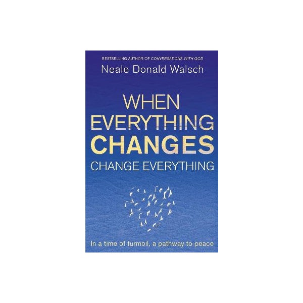 When Everything Changes, Change Everything -