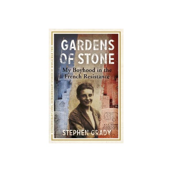 Gardens of Stone: My Boyhood in the French Resistance -
