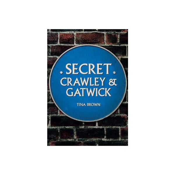 Secret Crawley and Gatwick -