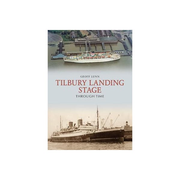 Tilbury Landing Stage Through Time -