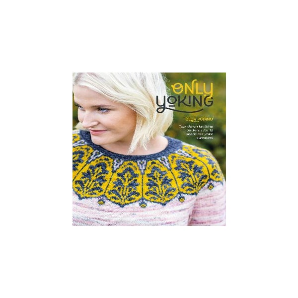 Only Yoking: Top down knitting patterns for 12 seamless sweaters: Putano,  Olga: 9781446309469: : Books