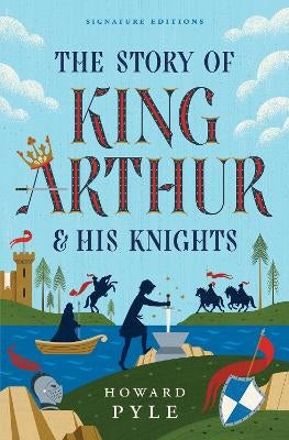 The Story of King Arthur & His Knights by Howard Pyle | Paper Plus
