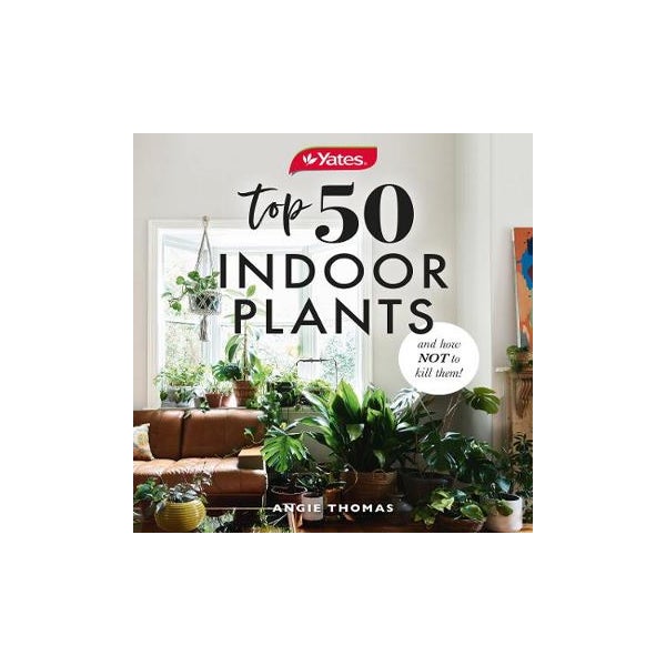 Yates Top 50 Indoor Plants And How Not To Kill Them! -