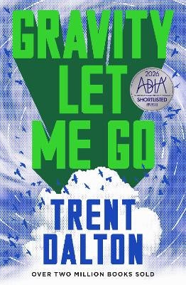 Gravity Let Me Go by Trent Dalton | Paper Plus