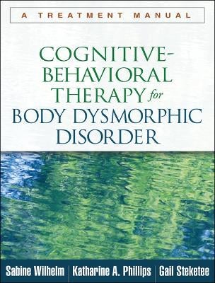 Cognitive-Behavioral Therapy for Body Dysmorphic Disorder by Sabine ...