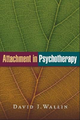 Attachment in Psychotherapy by David J. Wallin | Paper Plus