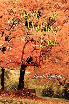 There Is Nothing But Life by Laurie Galiotte | Paper Plus