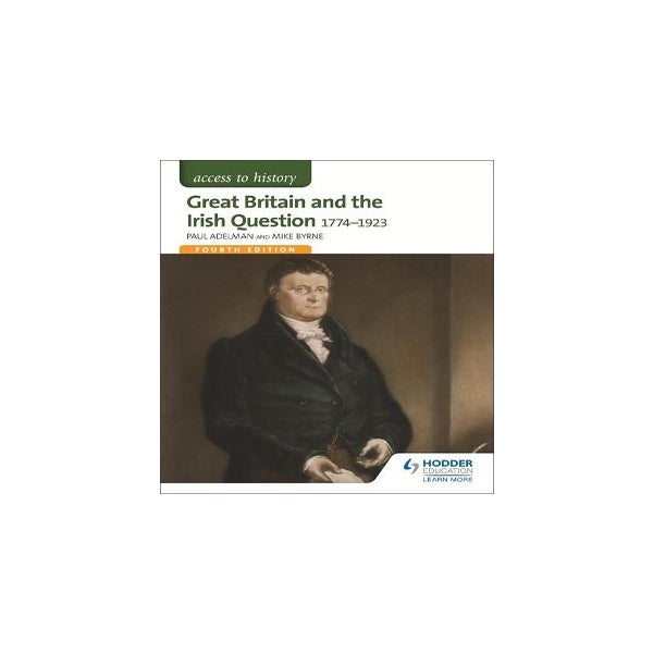 Access to History: Great Britain and the Irish Question 1774-1923 Fourth Edition -