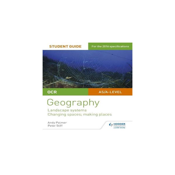 OCR AS/A-level Geography Student Guide 1: Landscape Systems; Changing Spaces, Making Places -