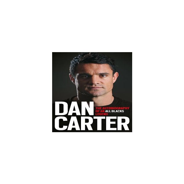 Dan Carter: The Autobiography of an All Blacks Legend -