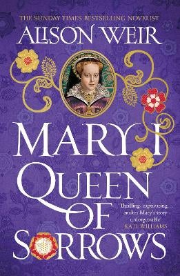 Mary I: Queen of Sorrows by Alison Weir | Paper Plus