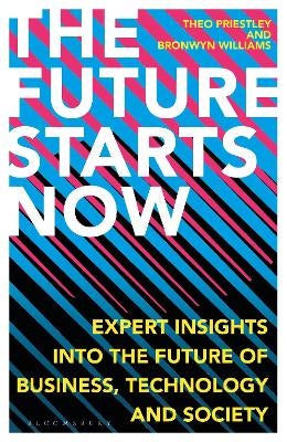 The Future Starts Now by Theo Priestley, Bronwyn Williams | Paper Plus