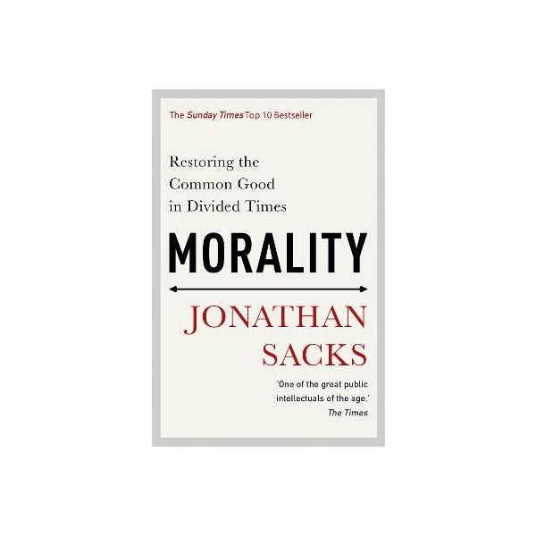 Morality: Restoring the Common Good in Divided Times -