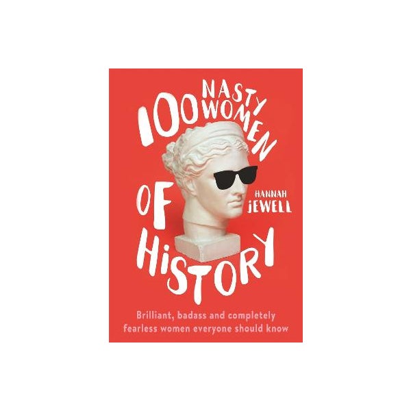 100 Nasty Women of History -