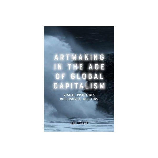 Art Making in the Age of Global Capitalism -