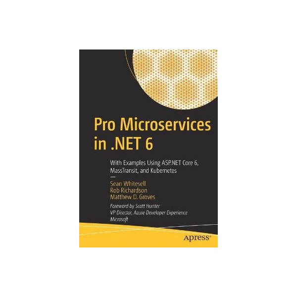 Pro Microservices in .NET 6 by Sean Whitesell, Rob Richardson, Matthew ...
