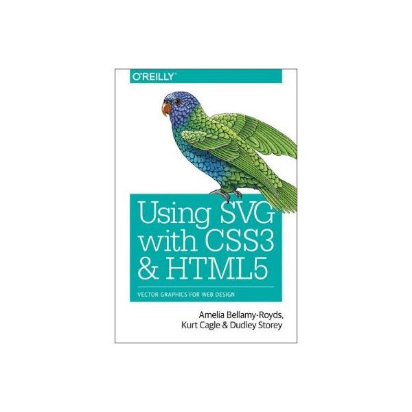 Using SVG with CSS3 and HTML5 by Amelia Bellamy-Royds, Kurt Cagle ...