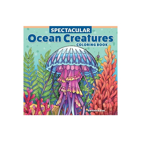 Spectacular Ocean Creatures Coloring Book by Veronica Hue | Paper Plus