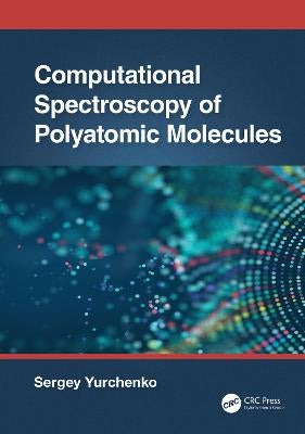Computational Spectroscopy of Polyatomic Molecules by Sergey Yurchenko ...