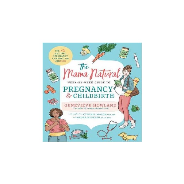 The Mama Natural Week-by-Week Guide to Pregnancy and Childbirth: Howland,  Genevieve: 9781501146671: Books 